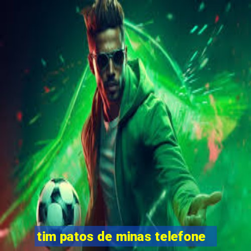 tim patos de minas telefone